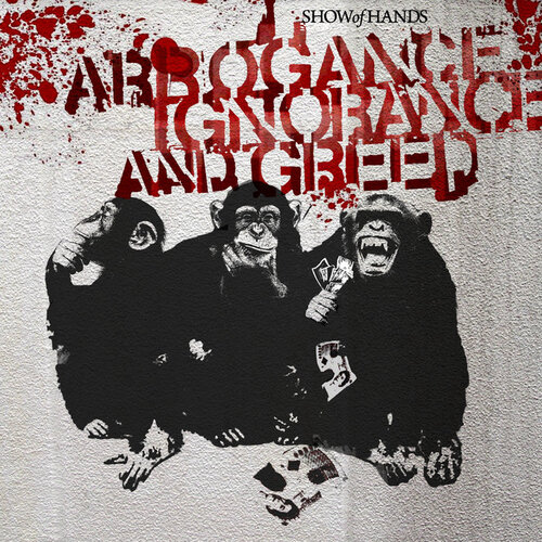 Arrogance Ignorance & Greed